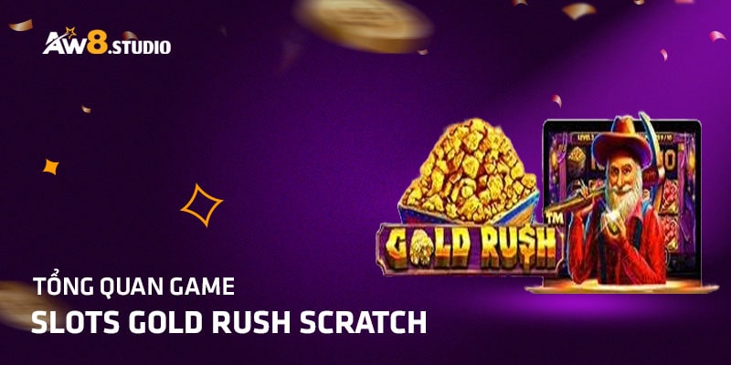Gold Rush Scratch – Game đổi thưởng không thể bỏ qua AW8