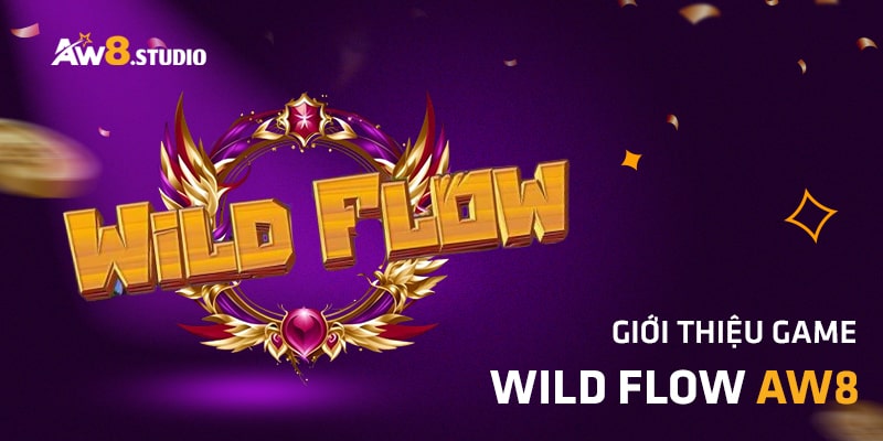 Wild Flow - Giới Thiệu Game Nổ Hũ Thú Vị Tại Video Slots AW8