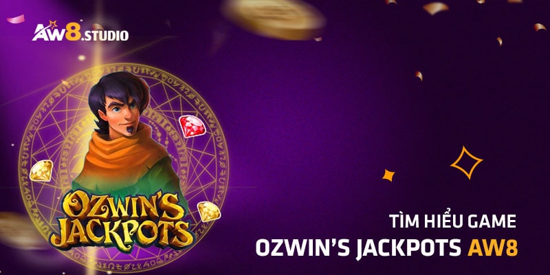 Ozwin’s Jackpots AW8 – Quay Thưởng Nhận Tiền Thật 100%